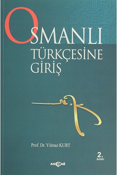 Akçağ Yayınları Osmanlı Türkçesine Giriş - Yılmaz Kurt 9789753389525