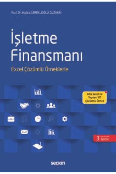 Seçkin Yayıncılık İşletme Finansmanı Excel Çözümlü Örneklerle Prof. Dr. Hatice Gereklioğlu Düzakın 3. Baskı, Ekim 2024