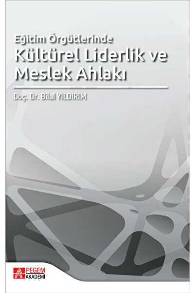 Pegem Akademi Yayıncılık Eğitim Örgütlerinde Kültürel Liderlik ve Meslek Ahlakı