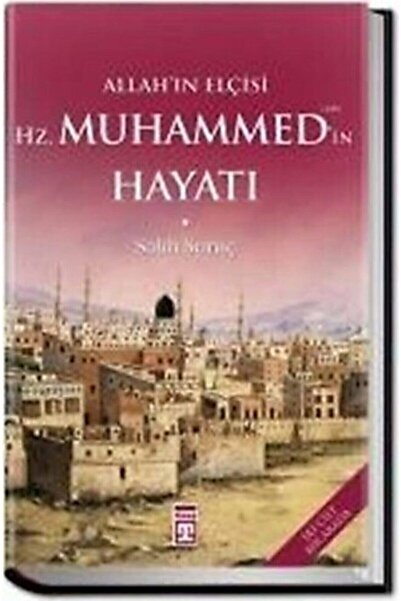 Timaş Yayınları Allahın Elçisi Hazreti Muhammedin (S.A.V.) Hayatı (FLEKSİ KAPAK)