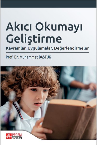 Pegem Akademi Yayıncılık Akıcı Okumayı Geliştirme: Kavramlar, Uygulamalar, De...