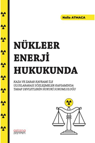 Astana Yayınları Nükleer Enerji Hukukunda Kaza ve Zarar Kavramı İle Uluslarar...