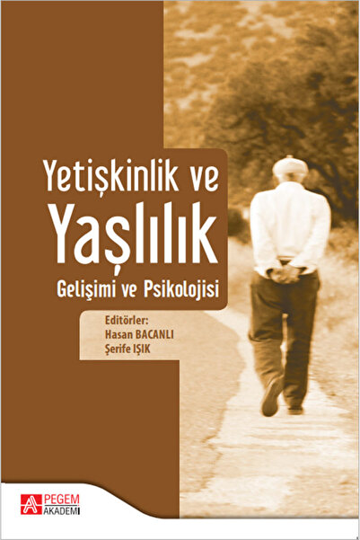Pegem Akademi Yayıncılık Yetişkinlik ve Yaşlılık Gelişimi ve Psikolojisi