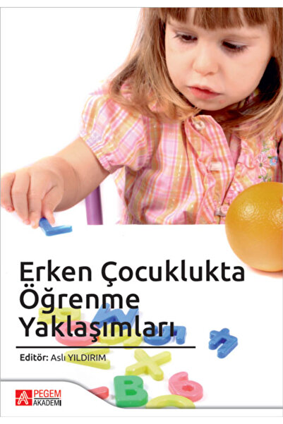 Pegem Akademi Yayıncılık Erken Çocuklukta Öğrenme Yaklaşımları