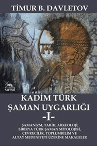 sarmal kitabevi Kadim Türk Şaman Uygarlığı -I- / Timur B. Davletov / Sarmal K...