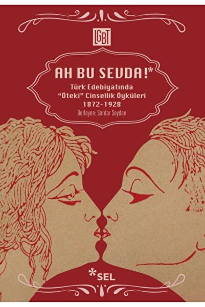 Sel Yayınları Ah Bu Sevda! - Türk Edebiyatoında "Öteki" Cinsellik Öyküleri 18...