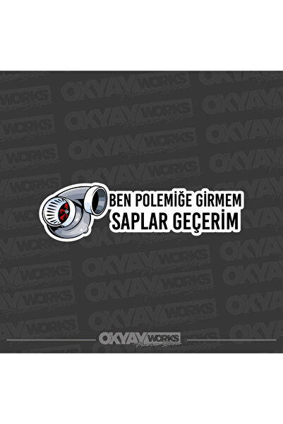 OkyayWorks Ben Polemiğe Girmem Saplar Geçerim Sticker- Araba-Motosiklet Etike...