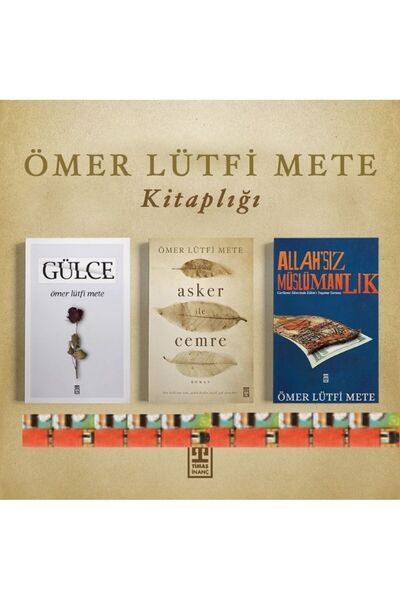 Timaş Yayınları Ömer Lütfi Mete kitaplığı- Gülce, Allahsız Müslümanlık, Asker...