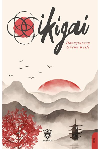 Dorlion Yayınları İkigai Dönüştürücü Gücün Keşfi -Oğuz Aras-