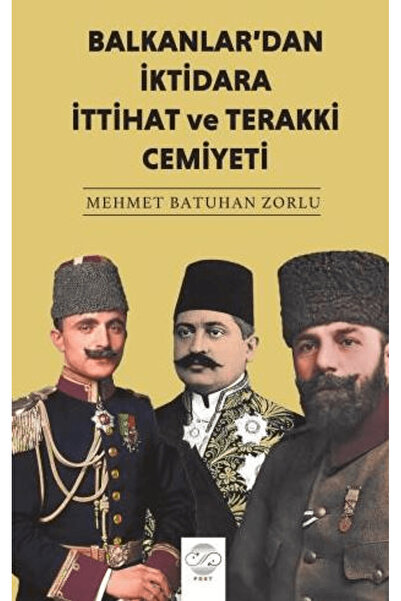 Post Yayınevi Balkanlar'dan İktidara İttihat ve Terakki Cemiyeti / Post Yayın...
