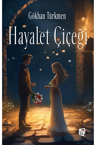 Lora Yayıncılık Gökhan Türkmen - Hayalet Çiçeği