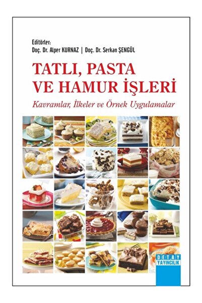 Detay Yayıncılık Tatlı Pasta Ve Hamur Işleri: Kavramlar-ilkeler Ve Örnek Uygulamalar