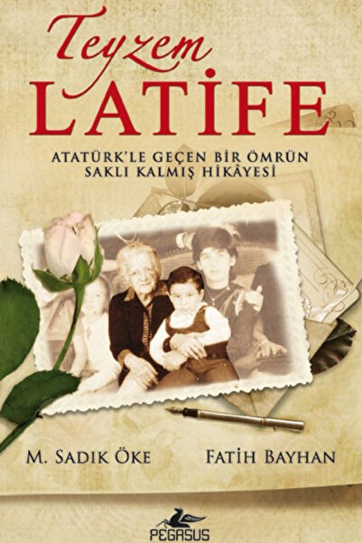 Pegasus Yayınları Teyzem Latife: Atatürk’le Geçen Bir Ömrün Saklı Kalmış Hika...