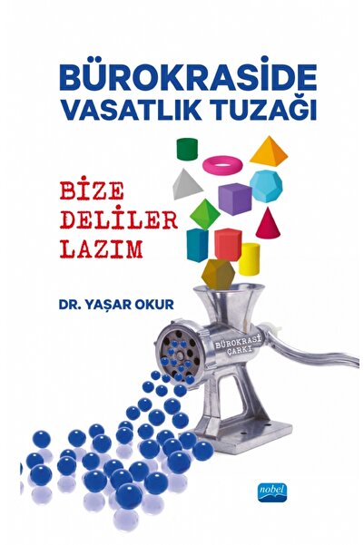 Nobel Akademik Yayıncılık BÜROKRASİDE VASATLIK TUZAĞI - Bize Deliler Lazım
