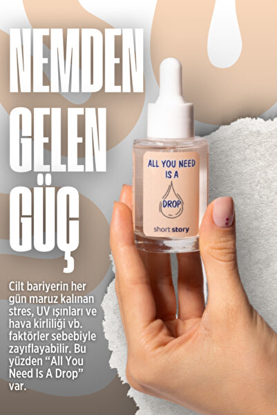 short story All You Need Is A Drop yoğun nem veren serum, ekstra neme ihtiyaç duyan ciltlere Multi Formül 30 ml