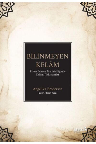 Albaraka Yayınları Bilinmeyen Kelâm: Erken Dönem Mâtüridîliğinde Kelâmî Yakla...