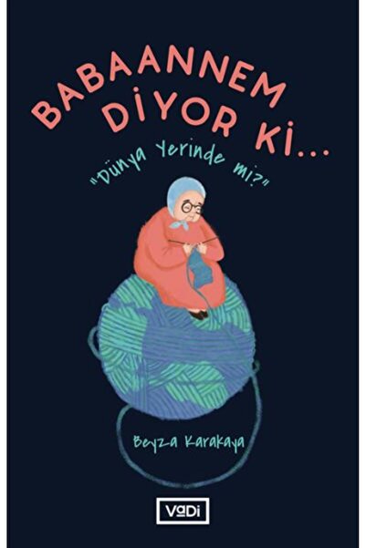 Vadi Yayınları Babaannem Diyor Ki... - Dünya Yerinde Mi?