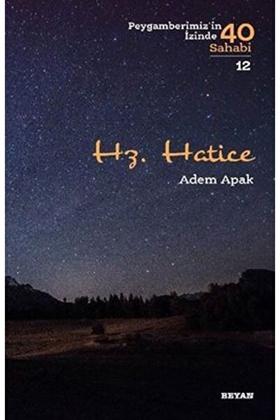 Beyan Yayınları Hz. Hatice Peygamberimizin İzinde 40 Sahabi 12 / / Adem Apak