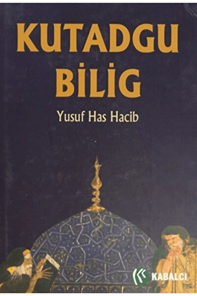 Kabalcı Yayınevi Kutadgu Bilig / Yusuf Has Hacib / Kabalcı Yayınevi - Doruk Yayınları / 9786059872645