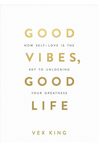 Genel Markalar Good Vibes Good Life: How Self-Love Is The Key To Unlocking Your Greatness