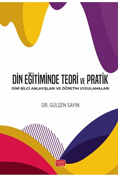 Nobel Bilimsel Eserler DİN EĞİTİMİNDE TEORİ VE PRATİK - Dinî Bilgi Anlayışlar...