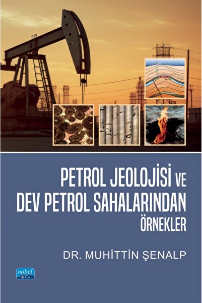 Nobel Akademik Yayıncılık Petrol Jeolojisi ve Dev Petrol Sahalarından Örnekler
