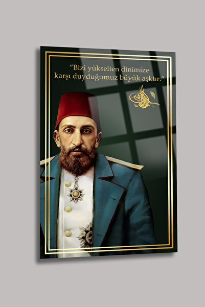 TAULART SULTAN ABDULHAMİD II. Abdülhamid OSMANLI PADİŞAH LÜKS KIRILMAZ CAM TABLO EV OFİS İŞ YERİ HEDİRYESİ