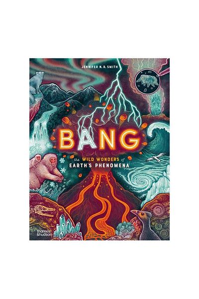 Thames & Hudson Bang - the Wild Wonders of Earths Phenomena