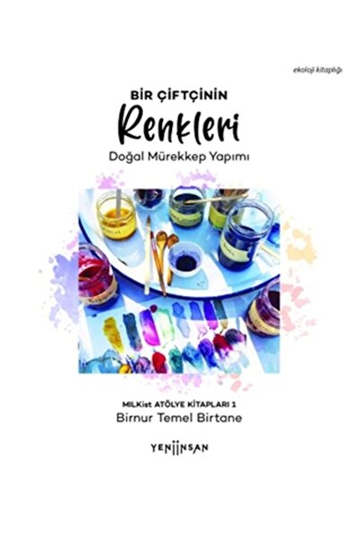 Bir Çiftçinin Renkleri- Doğal Mürekkep Yapımı Yeni İnsan Yay. (Korunaklı Poşetle)