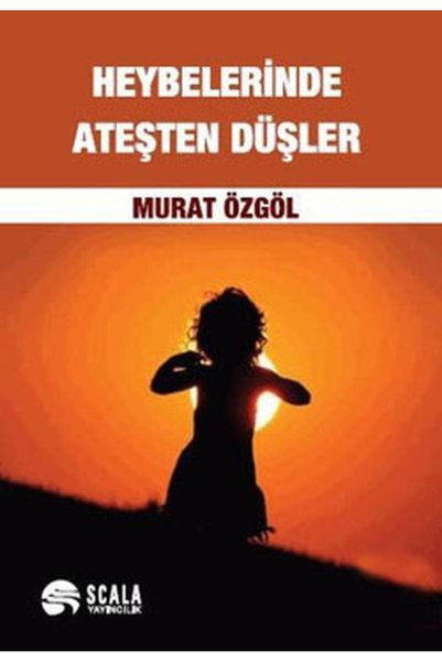Scala Yayıncılık Heybelerinde Ateşten Düşler</DNTCTMS> / /  Murat Özgöl