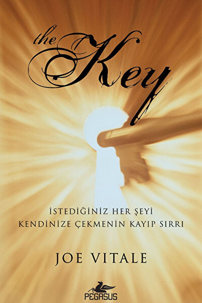 Pegasus Yayınları The Key: İstediğiniz Her Şeyi Kendinize Çekmenin Kayıp Sırrı - Joe Vitale