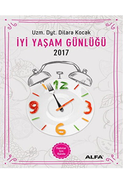 Alfa Yayınları İyi Yaşam Günlüğü 2017 - Kadınlar İçin Ajanda / Dilara Koçak /...