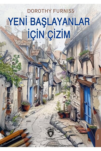 Dorlion Yayınları Yeni Başlayanlar İçin Çizim -Dorothy Furniss-