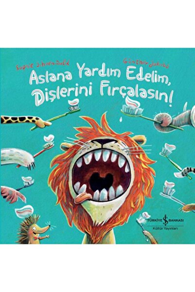 TÜRKİYE İŞ BANKASI KÜLTÜR YAYINLARI Aslana Yardım Edelim Dişlerini Fırçalasın...