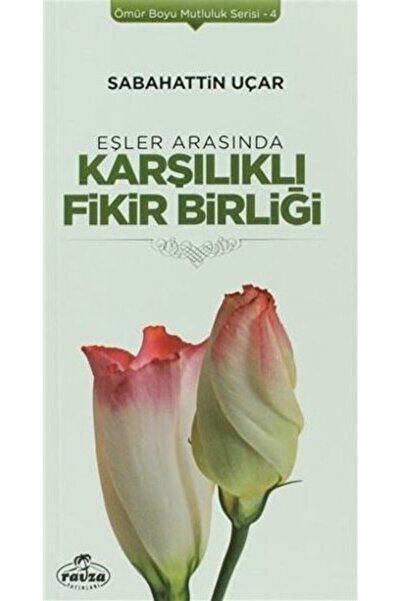 Ravza Yayınları Eşler Arasında Karşılıklı Fikir Birliği - Ömür Boyu Mutluluk ...