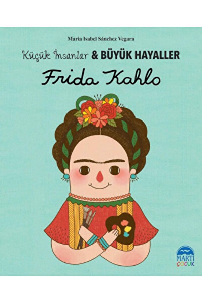 Martı Çocuk Yayınları Frida Kahlo - Küçük İnsanlar ve Büyük Hayaller