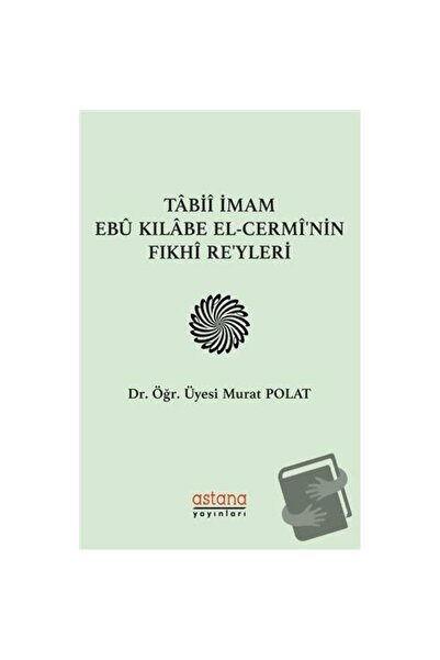 Astana Yayınları Tabii İmam Ebu Kılabe El Cermi'nin Fıkhi Reyleri / Astana Ya...