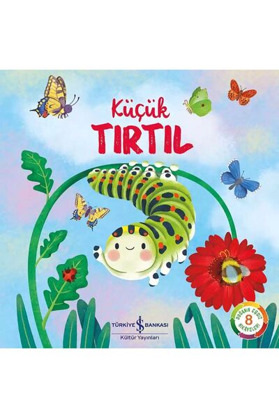 TÜRKİYE İŞ BANKASI KÜLTÜR YAYINLARI AAAA Küçük Tırtıl – Doğanın Eşsiz Hikâyel...