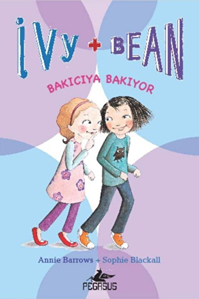 Pegasus Yayınları Ivy & Bean 4 - Bakıcıya Bakıyor & Annie Barrows