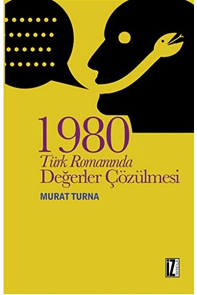 İz Yayıncılık 1980 Türk Romanında Değerler Çözülmesi - Murat Turna 9786053260738
