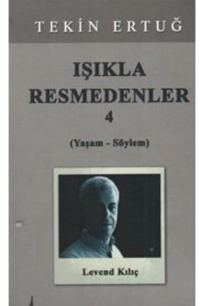 Generic Brand Işıkla Resmedenler 4 (yaşam - Söylem) Tekin Ertuğ
