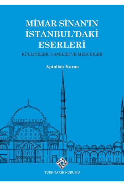 Türk Tarih Kurumu Yayınları Mimar Sinan'ın İstanbul'daki Eserleri Külliyeler,...