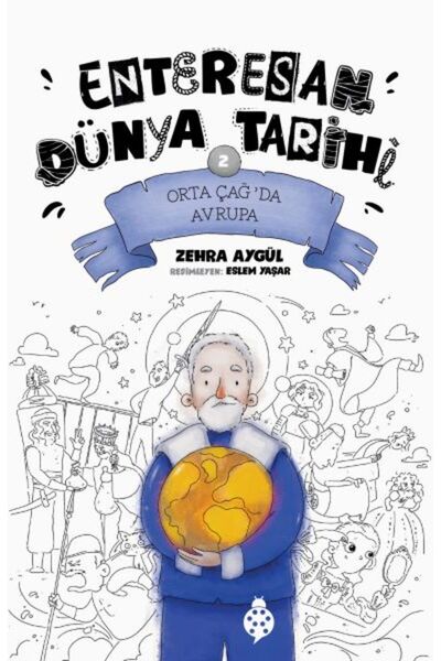 Uğurböceği Yayınları Orta Çağ'da Avrupa - Enteresan Dünya Tarihi 2 -- Zehra Aygül