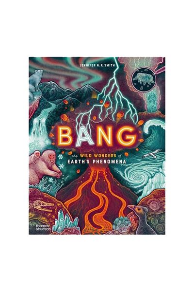 Thames & Hudson Bang - the Wild Wonders of Earths Phenomena
