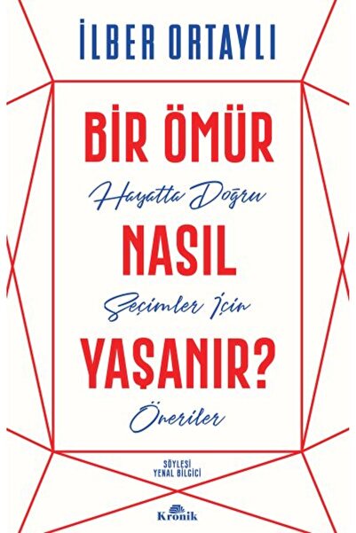 Kronik Kitap Bir Ömür Nasıl Yaşanır? - Hayatta Doğru Seçimler İçin Öneriler