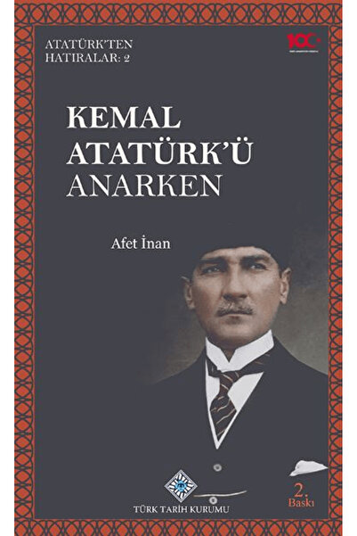 Türk Tarih Kurumu Yayınları Kemal Atatürk'ü Anarken / Afet İnan / Türk Tarih Kurumu Yayınları / 9789751649888