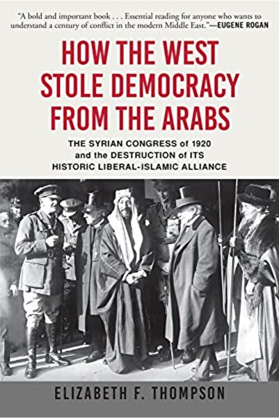 Perseus Books Group How The West Stole Democracy From The Arabs The Syrian Ar...