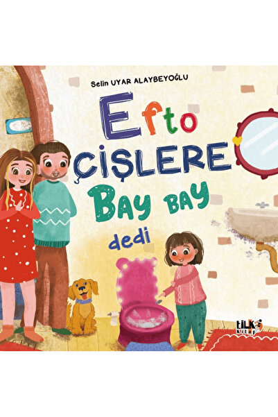 Tilki Kitap Efto Çişlere Bay Bay Dedi / Selin Uyar Alaybeyoğlu / Tilki Kitap ...