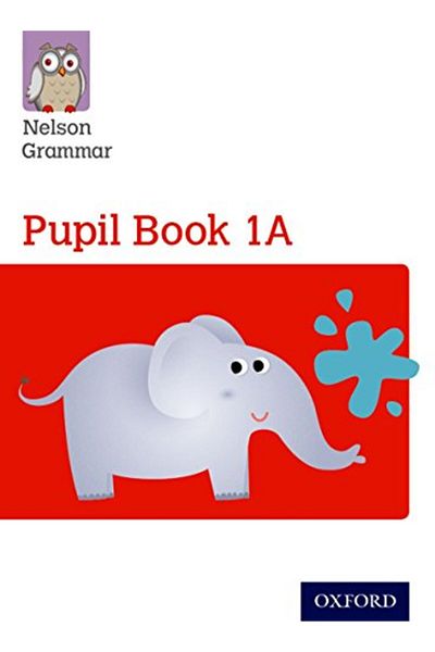 OXFORD UNIVERSITY PRESS Nelson Grammar Pupil Book 1A Year 1P2