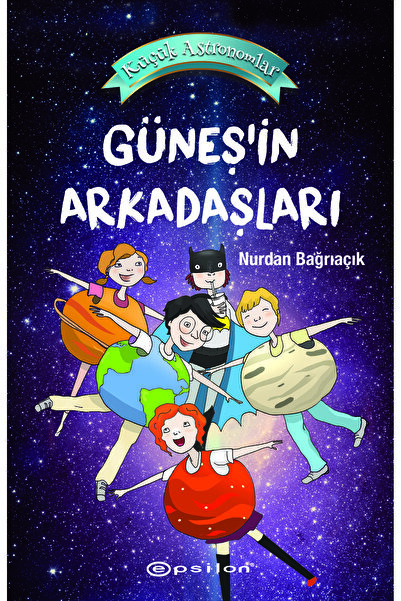 Epsilon Yayınevi Küçük Astronomlar 3 Güneş’in Arkadaşları - Nurdan Bağrıaçık